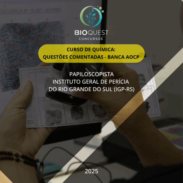 Química Instituto AOCP - (2025 - 2013) Papiloscopista IGP-RS 2025 - questões comentadas